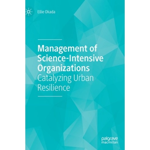 Management of Science-Intensive Organizations: Catalyzing Urban Resilience Hardcover, Palgrave MacMillan, English, 9783030640415
