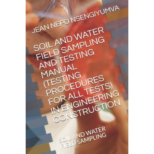 (영문도서) Soil and Water Field Sampling and Testing Manual (Testing Procedures for All Tests): Soil and... Paperback, Independently Published, English, 9798534214468