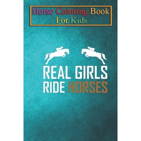 Horse Coloring Book For Kids: Real Girls Ride Horses Animal Coloring Book - For Kids Aged 3-8 (Fun A... Paperback, Independently Published, English, 9798693910393