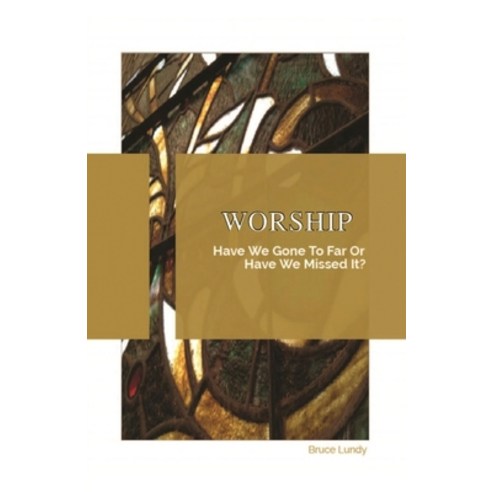 (영문도서) Worship: Have We Gone To Far Or Have we Missed It? Paperback, Xulon Press, English, 9781662828294