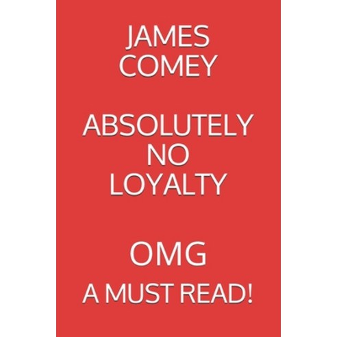 James Comey Absolutely No Loyalty: Omg a Must Read!!! Paperback, Independently Published, English, 9798694166096