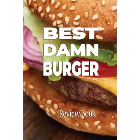 (영문도서) Best Damn Burger Review Book: Rate and Record Your Favorites In Search of the Perfect Burger Paperback, Independently Published, English, 9798611961834
