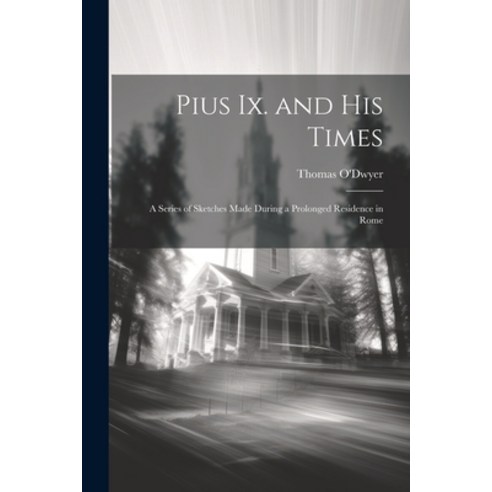 (영문도서) Pius Ix. and His Times: A Series of Sketches Made During a Prolonged Residence in Rome Paperback, Legare Street Press, English, 9781022814394