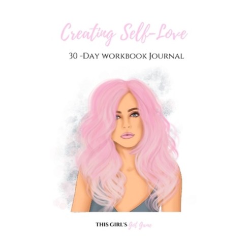Creating Self-love: 30 Day Workbook Journal Paperback, Independently Published
