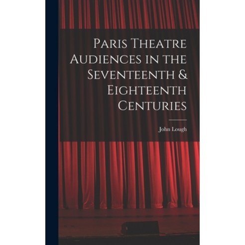 (영문도서) Paris Theatre Audiences in the Seventeenth & Eighteenth Centuries Hardcover, Hassell Street Press, English, 9781013343421
