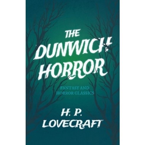 The Dunwich Horror (Fantasy and Horror Classics): With a Dedication by George Henry Weiss Paperback, Fantasy and Horror Classics, English, 9781447468554