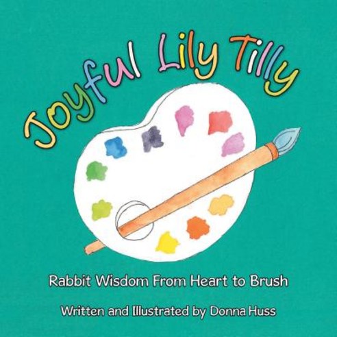 Joyful Lily Tilly: Rabbit Wisdom From Heart to Brush Paperback, Lulu Press, English, 9781684702572