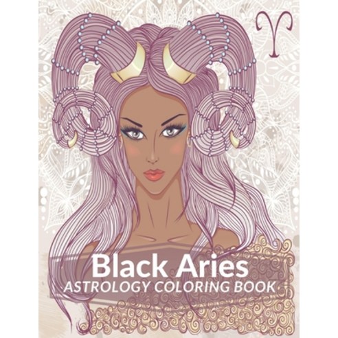 Black Aries Astrology Coloring Book: Black Women Coloring Book Zodiac Adult Coloring Book Color Your... Paperback, Independently Published, English, 9798716878129