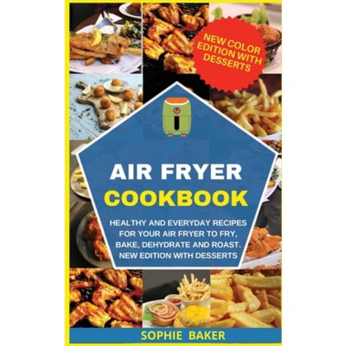 (영문도서) Air Fryer Cookbook: Healthy and Everyday Recipes for Your Air Fryer to Fry Bake Dehydrate a... Hardcover, Sophie Baker, English, 9781802763577