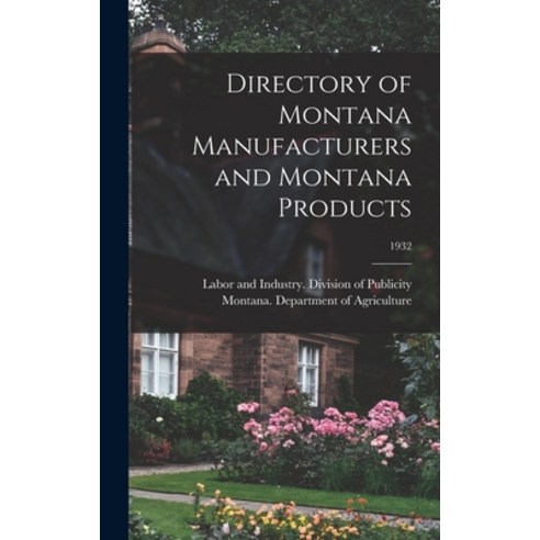 (영문도서) Directory of Montana Manufacturers and Montana Products; 1932 Hardcover, Hassell Street Press, English, 9781014314314