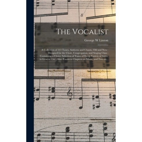 (영문도서) The Vocalist: a Collection of 313 Tunes Anthems and Chants Old and New: Designed for the Ch... Hardcover, Legare Street Press, English, 9781013504051