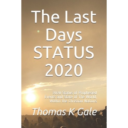 The Last Days Status 2020: 2020 Status of Prophesied Events and Associated State of the World Withi... Paperback, Independently Published, English, 9798648519053