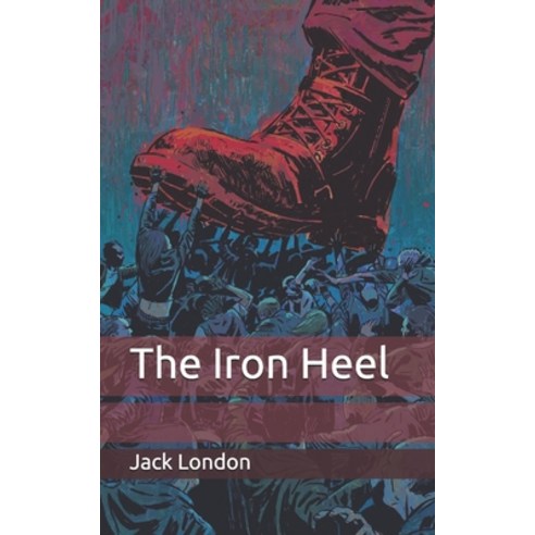 The Iron Heel Paperback, Independently Published