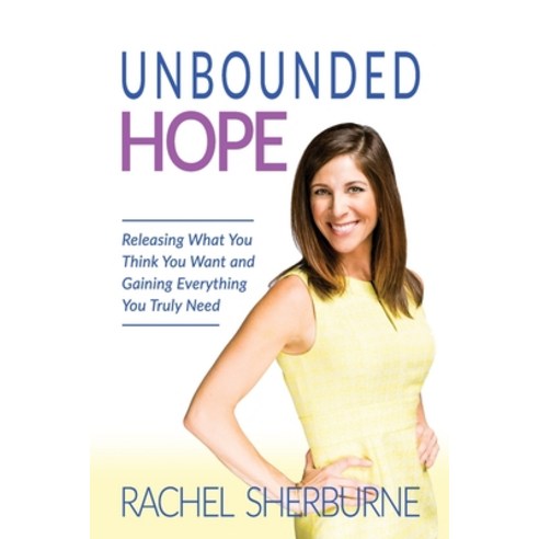 (영문도서) Unbounded Hope: Releasing Everything You Think You Want and Gaining Everything You Truly Need Paperback, High Bridge Books, English, 9781946615930