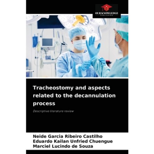 (영문도서) Tracheostomy and aspects related to the decannulation process Paperback, Our Knowledge Publishing, English, 9786204029696
