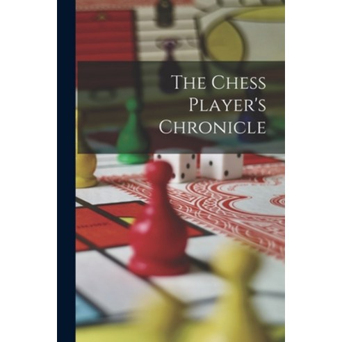 (영문도서) The Chess Player''s Chronicle Paperback, Legare Street Press, English, 9781018821979