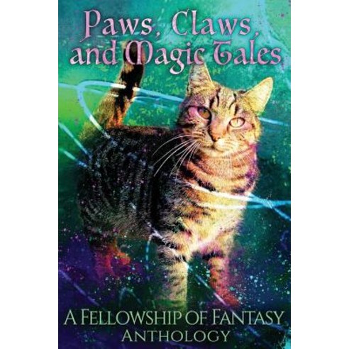 (영문도서) Paws Claws and Magic Tales: A Fellowship of Fantasy Anthology Paperback, Independently Published, English, 9781720055150