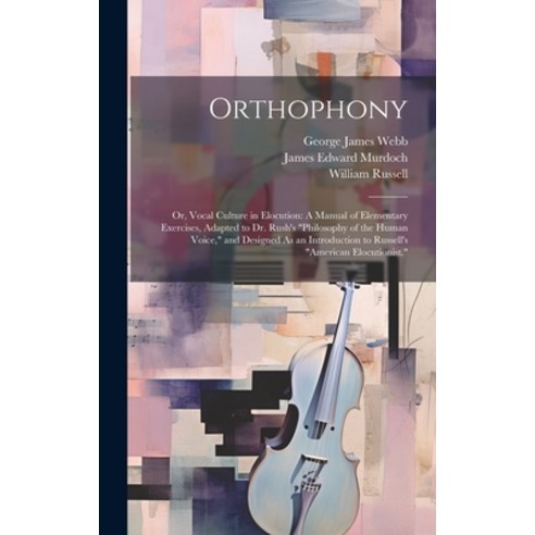 (영문도서) Orthophony: Or Vocal Culture in Elocution: A Manual of Elementary Exercises Adapted to Dr. ... Hardcover, Legare Street Press, English, 9781020322778