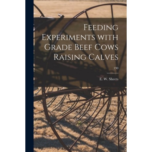 (영문도서) Feeding Experiments With Grade Beef Cows Raising Calves; 190 Paperback, Hassell Street Press, English, 9781014789730