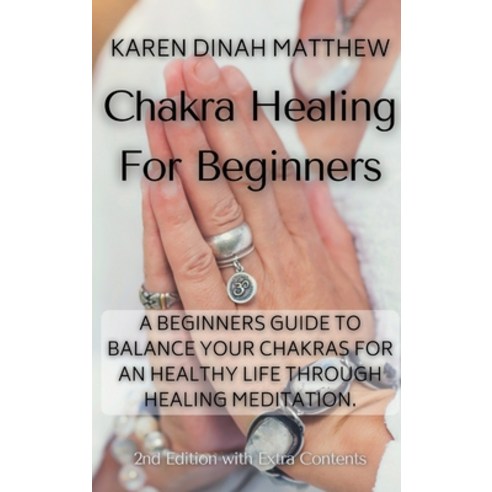 (영문도서) Chakra Healing For Beginners: A Beginners Guide to Balance Your Chakras for an Healthy Life T... Hardcover, Karen Dinah Matthew, English, 9781914492426