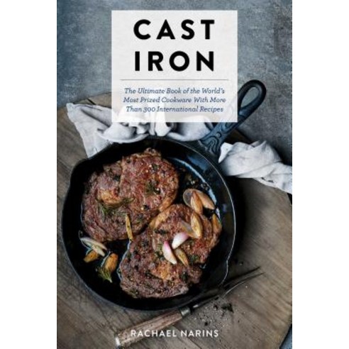 (영문도서) Cast Iron: The Ultimate Cookbook with More Than 300 International Cast Iron Skillet Pan Recip... Hardcover, Cider Mill Press, English, 9781604338881