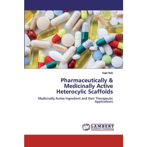 Pharmaceutically & Medicinally Active Heterocylic Scaffolds Paperback, LAP Lambert Academic Publis..., English, 9786139447084