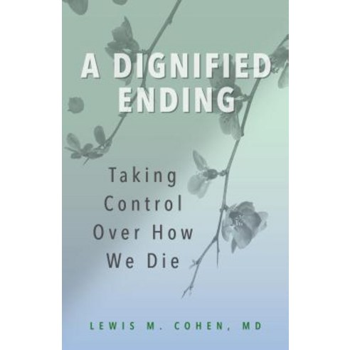 A Dignified Ending: Taking Control Over How We Die Hardcover, Rowman & Littlefield Publishers
