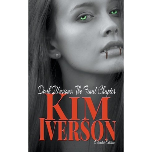 (영문도서) Dark Illusions: The Final Chapter - Extended Edition Paperback, Kimberly Sue Iverson, English, 9798201699468