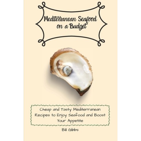 (영문도서) Mediterranean Seafood on a Budget: Cheap and Tasty Mediterranean Recipes to Enjoy Seafood and... Paperback, Bill Gibbs, English, 9781803171135