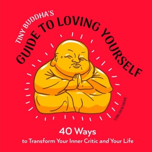 Tiny Buddha''s Guide to Loving Yourself: 40 Ways to Transform Your Inner Critic and Your Life Paperback, Conari Press, English, 9781642503029
