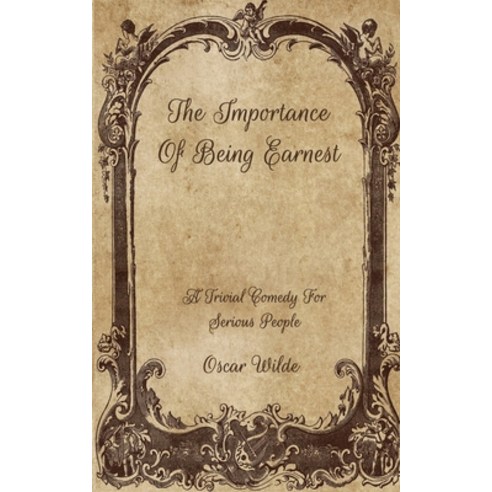 The Importance Of Being Earnest: A Trivial Comedy For Serious People Paperback, Independently Published, English, 9798707167355