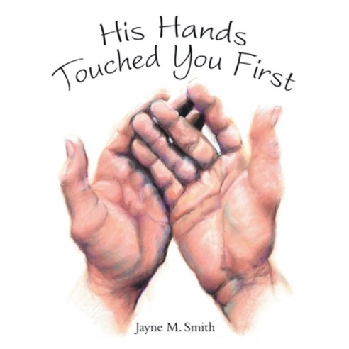 (영문도서) His Hands Touched You First Paperback, WestBow Press, English, 9781973674184