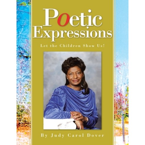 Poetic Expressions: Let the Children Show Us! Paperback, Xlibris Us, English, 9781425705978