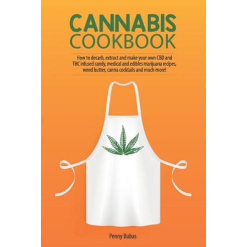 Cannabis Cookbook: How to Decarb Extract and Make Your Own CBD and THC Infused Candy Medical and E... Paperback, Independently Published
