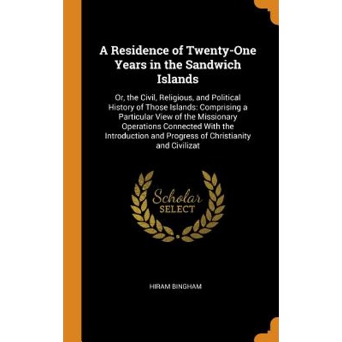(영문도서) A Residence of Twenty-One Years in the Sandwich Islands: Or the Civil Religious and Politi... Hardcover, Franklin Classics, English, 9780341979128