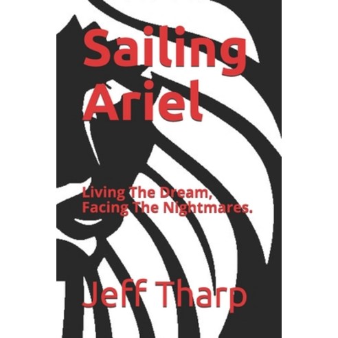(영문도서) Sailing Ariel: Living The Dream Facing The Nightmares. Paperback, Independently Published, English, 9798523072512