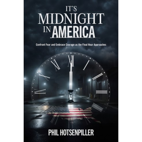 (영문도서) It''s Midnight in America: Confront Fear and Embrace Courage as the Final Hour Approaches Paperback, Charisma House, English, 9781636413600