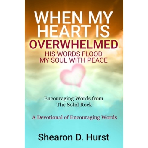 (영문도서) When My Heart Is Overwhelmed: His Words Flood My Soul with Peace Paperback, Createspace Independent Pub..., English, 9781530332823