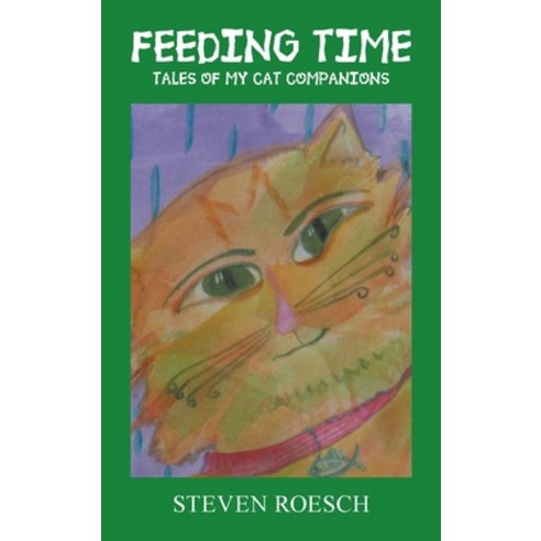 (영문도서) Feeding Time: Tales of My Cat Companions Hardcover, Authorhouse, English, 9781665545907