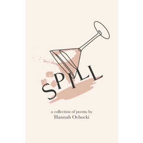 (영문도서) Spill: A collection of poems by Hannah Ochocki Paperback, Hannah Ochocki Publishing, English, 9798988858324