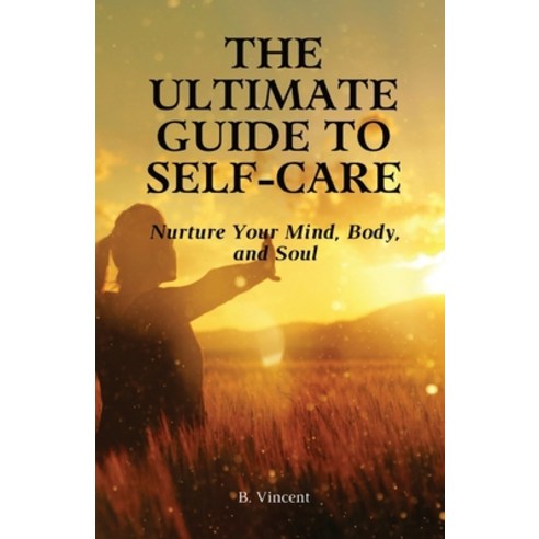 (영문도서) The Ultimate Guide to Self-Care: Nurture Your Mind Body and Soul Paperback, Quillquest Publishers, English, 9798869377579