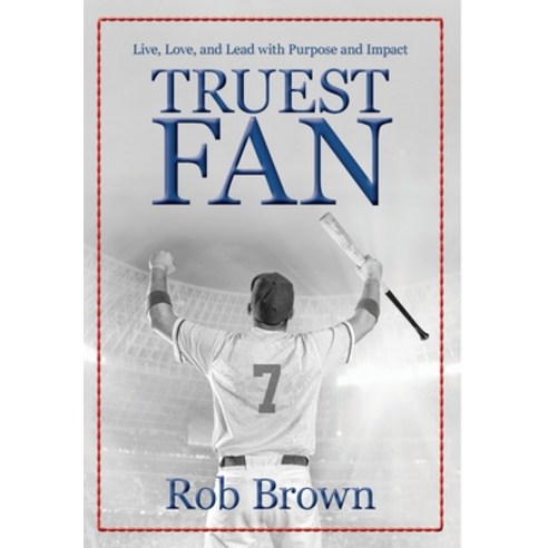 Truest Fan: Live Love and Lead with Purpose and Impact Hardcover, Encore Partners LLC, English, 9781736129821