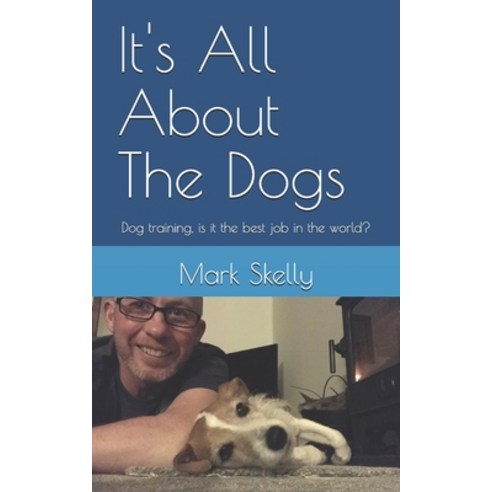 (영문도서) It''s All About The Dogs: Dog training is it the best job in the world? Paperback, Independently Published, English, 9798339269106
