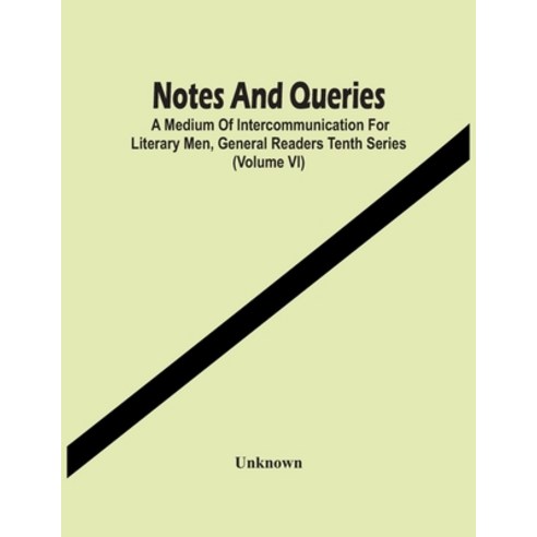 Notes And Queries; A Medium Of Intercommunication For Literary Men General Readers Tenth Series (Vo... Paperback, Alpha Edition, English, 9789354449499