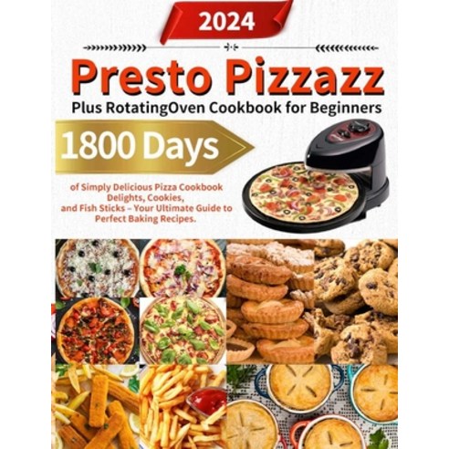 (영문도서) Presto Pizzazz Plus Rotating Oven Cookbook for Beginners: 1800 Days of Simply Delicious Pizza... Paperback, Independently Published, English, 9798873663606