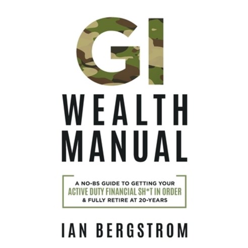 (영문도서) GI Wealth Manual: A Practical Guide to Getting Your Active Duty Financial Sh*t in Order and F... Paperback, Mountain Stream Ventures LLC, English, 9798218050139