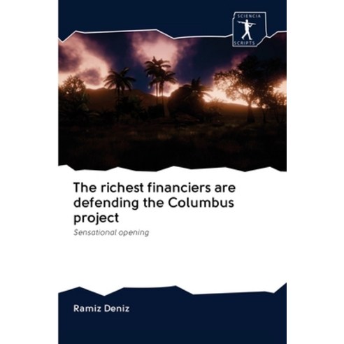 The richest financiers are defending the Columbus project Paperback, Sciencia Scripts