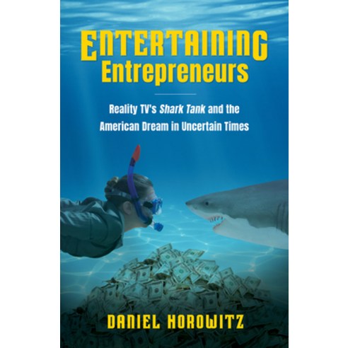 Entertaining Entrepreneurs: Reality TV''s Shark Tank and the American Dream in Uncertain Times Hardcover, University of North Carolina Press