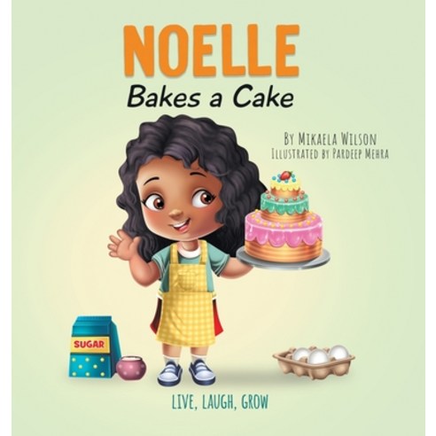 (영문도서) Noelle Bakes a Cake: A Story About a Positive Attitude and Resilience for Kids Ages 2-8 Hardcover, Mikaela Wilson Books Inc., English, 9781954980938