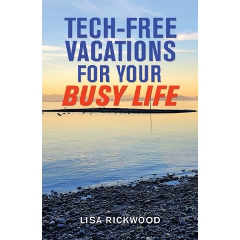 (영문도서) Tech-Free Vacations for Your Busy Life Paperback, Balboa Press, English, 9781982273439